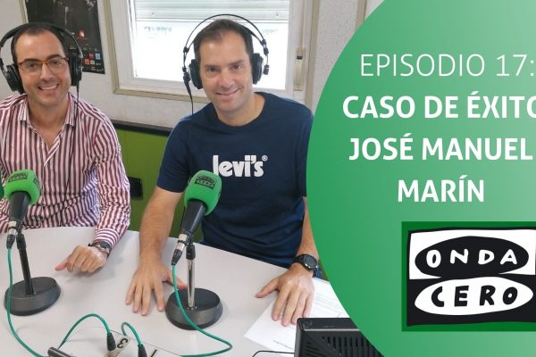 Episodio 17: Caso de Éxito José Manuel Marín